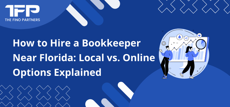 How to Hire a Bookkeeper Near Florida: Local vs. Online Options Explained